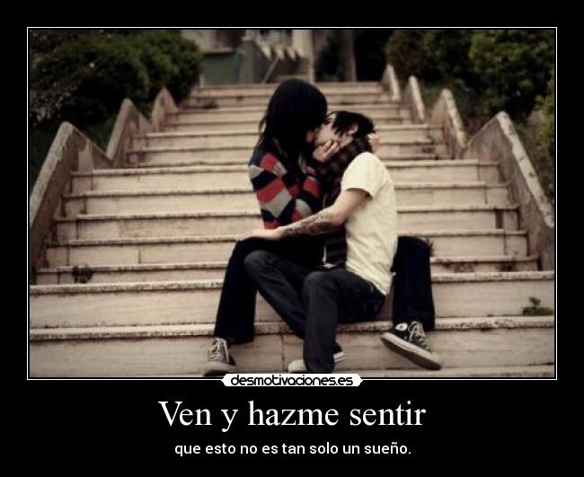 Ven y hazme sentir - 