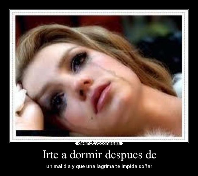 Irte a dormir despues de -