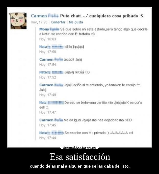 Esa satisfacción - cuando dejas mal a alguien que se las daba de listo.