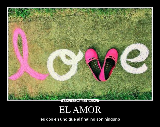 EL AMOR - es dos en uno que al final no son ninguno