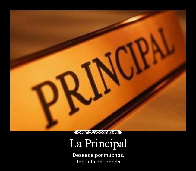 La Principal - Deseada por muchos,
 lograda por pocos