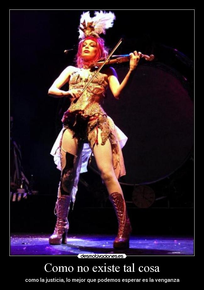 Como no existe tal cosa - como la justicia, lo mejor que podemos esperar es la venganza