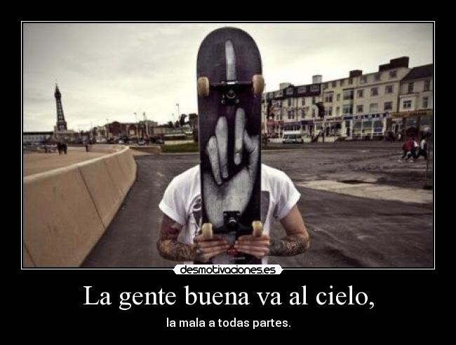 La gente buena va al cielo, - 