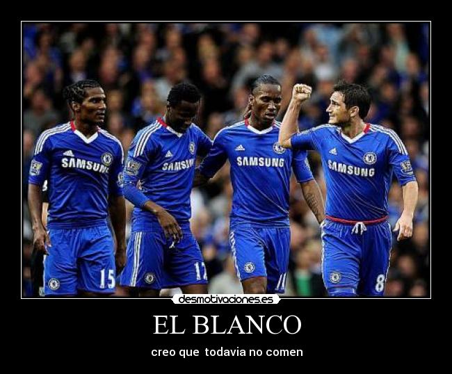 EL BLANCO - creo que todavia no comen