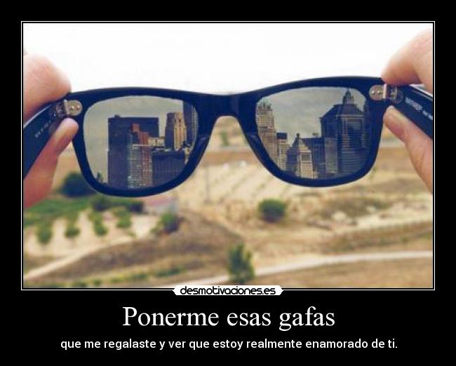 Ponerme esas gafas -