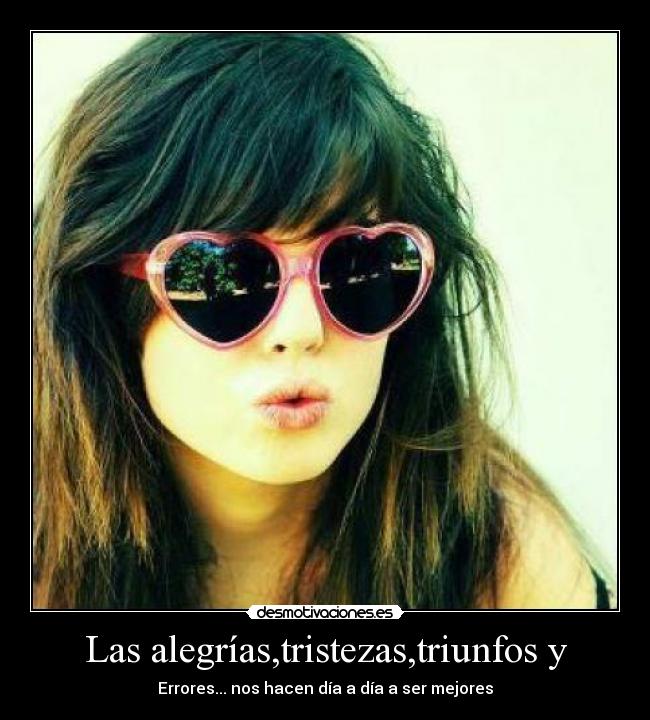 Las alegrías,tristezas,triunfos y - 