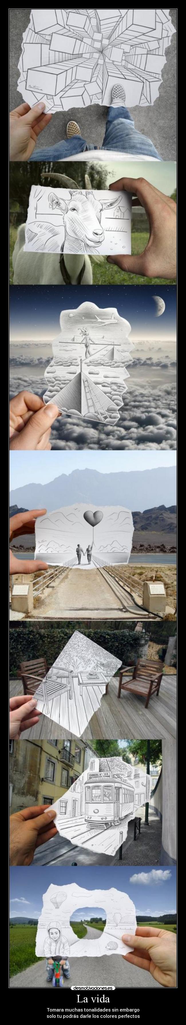La vida - Tomara muchas tonalidades sin embargo
solo tu podrás darle los colores perfectos