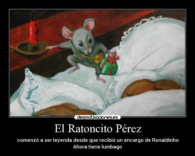El Ratoncito Pérez - comenzó a ser leyenda desde que recibió un encargo de Ronaldinho
Ahora tiene lumbago