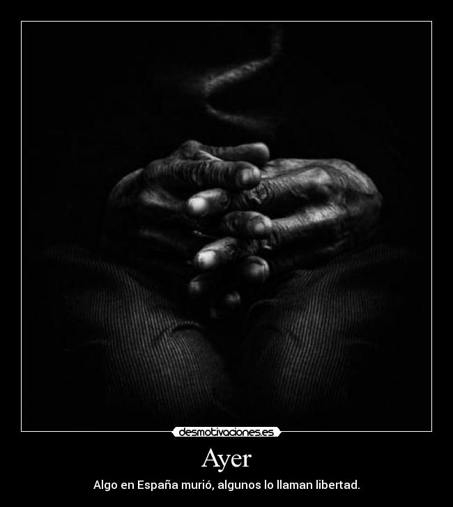 Ayer - Algo en España murió, algunos lo llaman libertad.