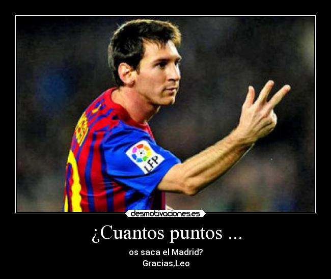 ¿Cuantos puntos ... - os saca el Madrid?
Gracias,Leo