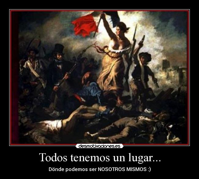 Todos tenemos un lugar... - Dönde podemos ser NOSOTROS MISMOS :)