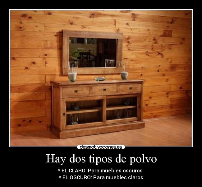 Hay dos tipos de polvo -