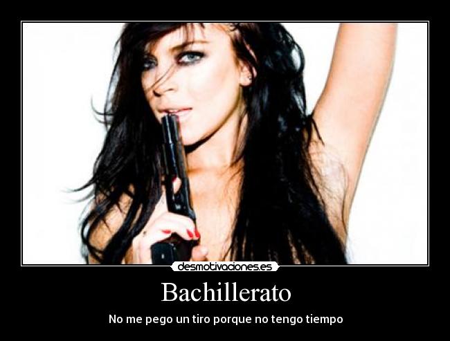 Bachillerato - No me pego un tiro porque no tengo tiempo