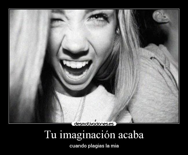 Tu imaginación acaba -