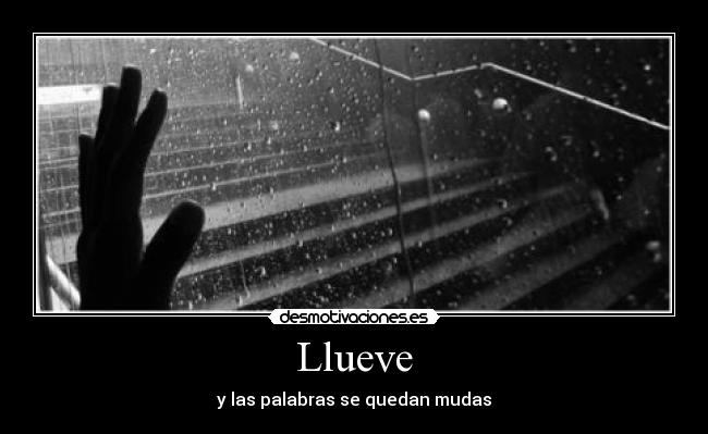 Llueve - y las palabras se quedan mudas