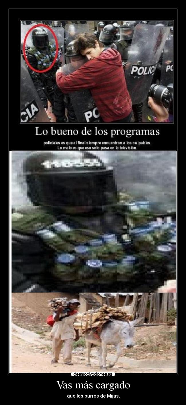 Vas más cargado - que los burros de Mijas.