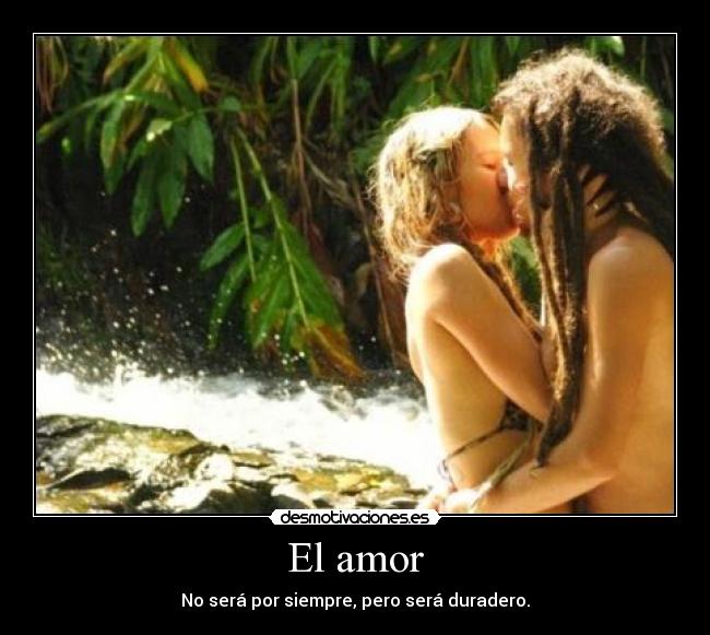 El amor - No será por siempre, pero será duradero.