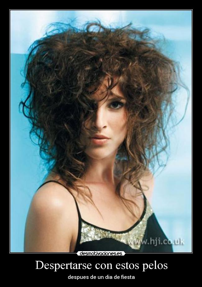 Despertarse con estos pelos - despues de un dia de fiesta