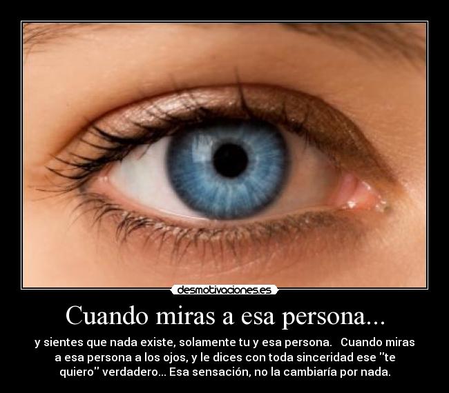 Cuando miras a esa persona... -