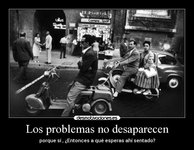 Los problemas no desaparecen - 