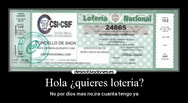 Hola ¿quieres loteria? - No por dios mas no,ira cuanta tengo ya