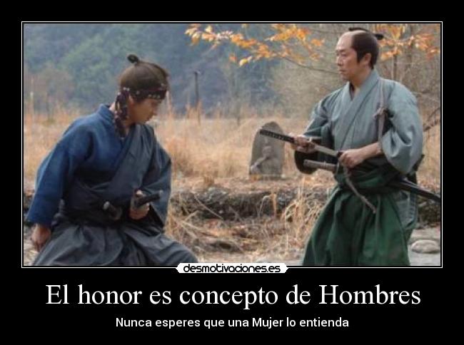 El honor es concepto de Hombres -