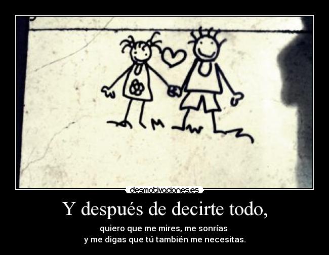 Y después de decirte todo, -
