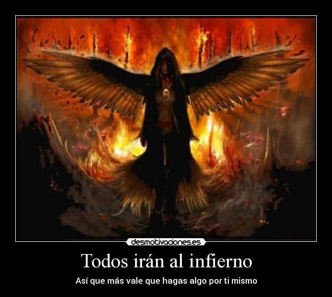 Todos irán al infierno - Así que más vale que hagas algo por ti mismo