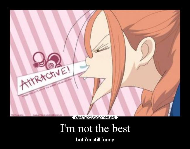 Im not the best - but im still funny
