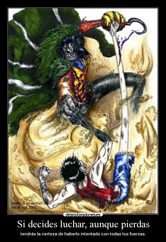 Si decides luchar, aunque pierdas - tendrás la certeza de haberlo intentado con todas tus fuerzas.