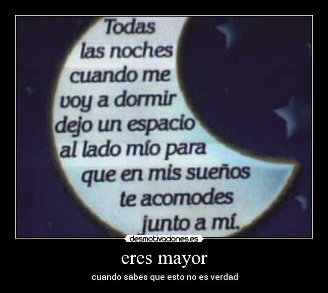 eres mayor - cuando sabes que esto no es verdad