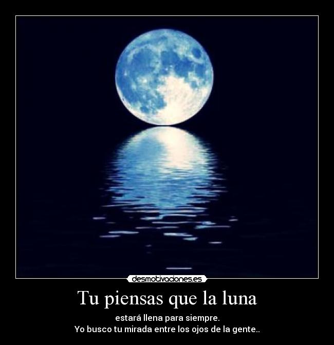 Tu piensas que la luna - 