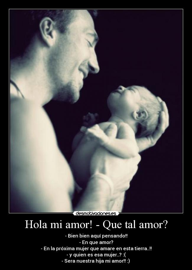 Hola mi amor! - Que tal amor? - 