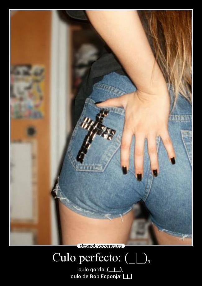 Culo perfecto: (_|_), - culo gordo: (__|__), 
culo de Bob Esponja: [_|_]