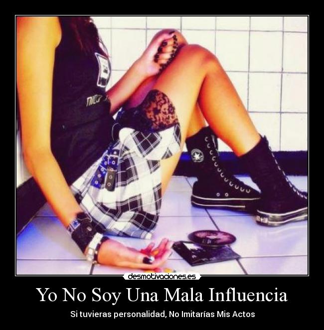 Yo No Soy Una Mala Influencia - Si tuvieras personalidad, No Imitarías Mis Actos
