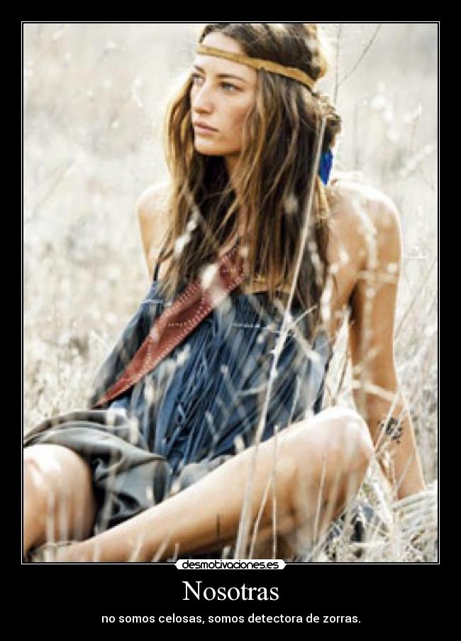 Nosotras - no somos celosas, somos detectora de zorras.