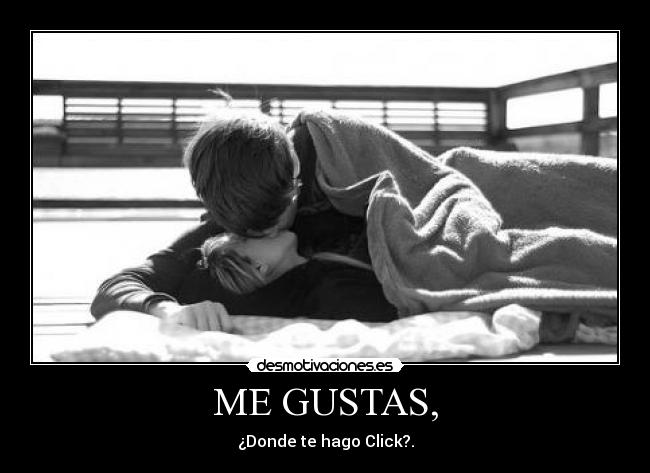 ME GUSTAS, -