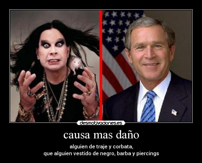 causa mas daño - alguien de traje y corbata,
que alguien vestido de negro, barba y piercings