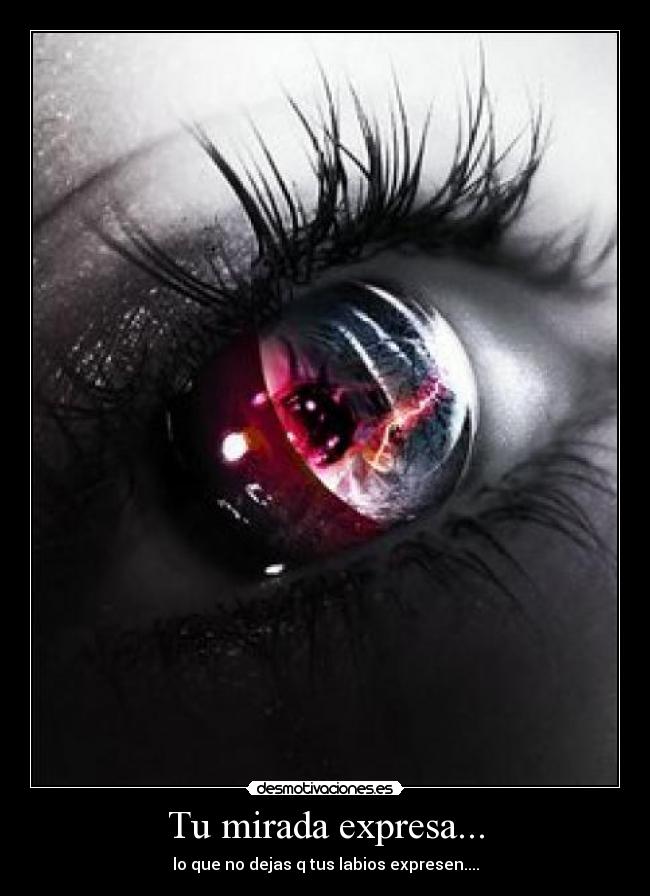 Tu mirada expresa... - 