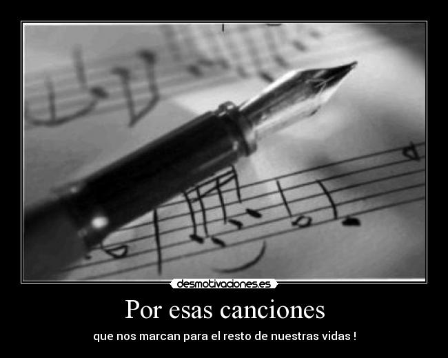 Por esas canciones - que nos marcan para el resto de nuestras vidas !