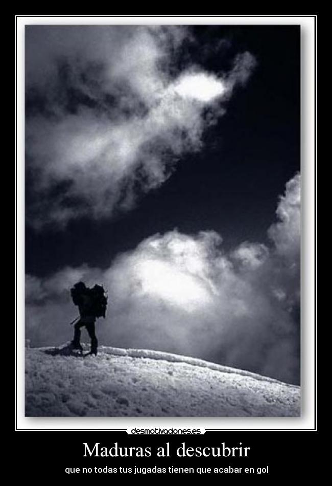 Maduras al descubrir - que no todas tus jugadas tienen que acabar en gol