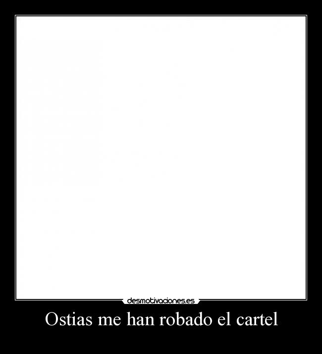 Ostias me han robado el cartel -