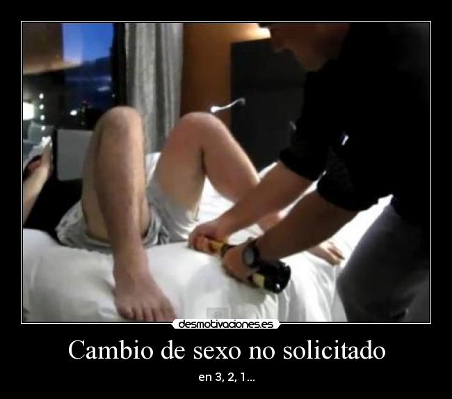 Cambio de sexo no solicitado - en 3, 2, 1...