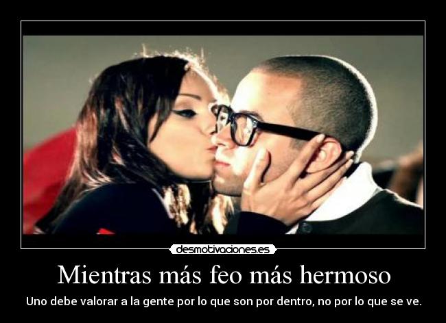 Mientras más feo más hermoso - 