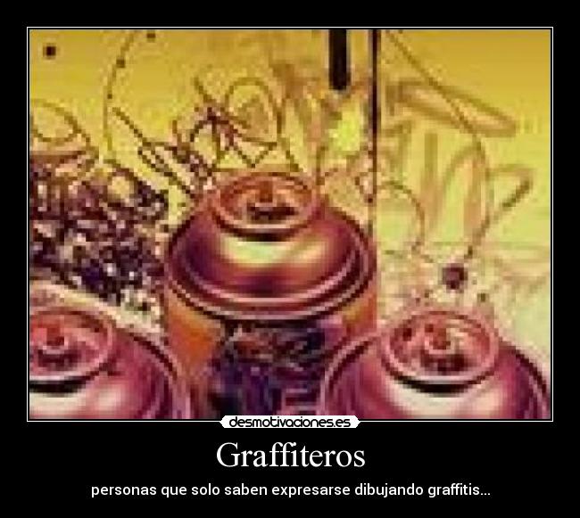 Graffiteros - personas que solo saben expresarse dibujando graffitis...