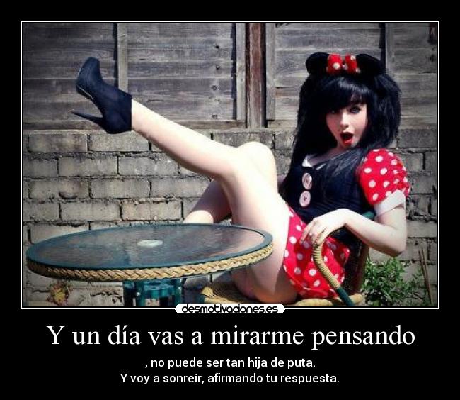 Y un día vas a mirarme pensando -
