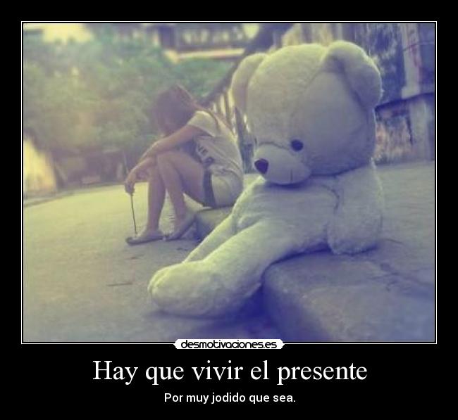 Hay que vivir el presente - 