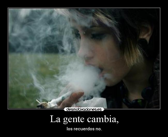 La gente cambia, -