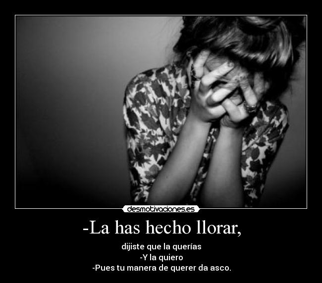 -La has hecho llorar, - 