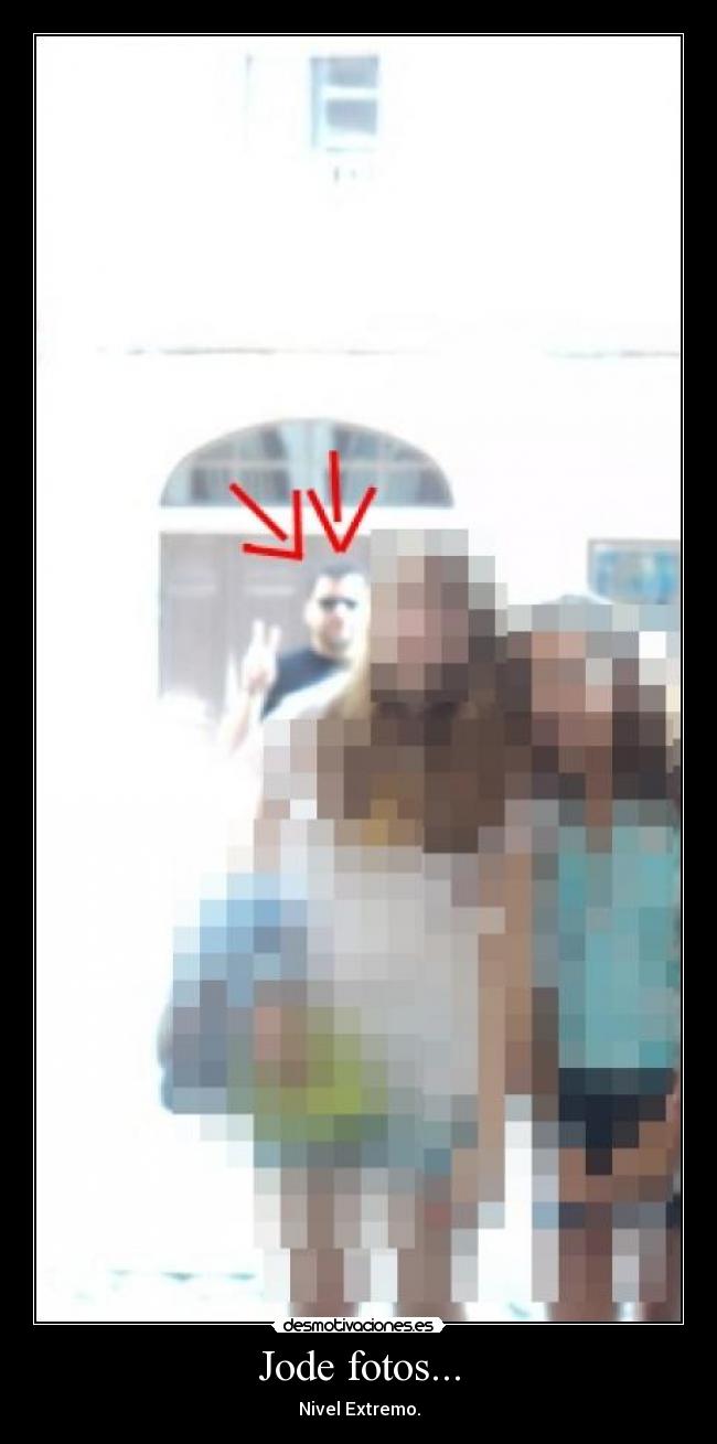 Jode fotos... - Nivel Extremo.